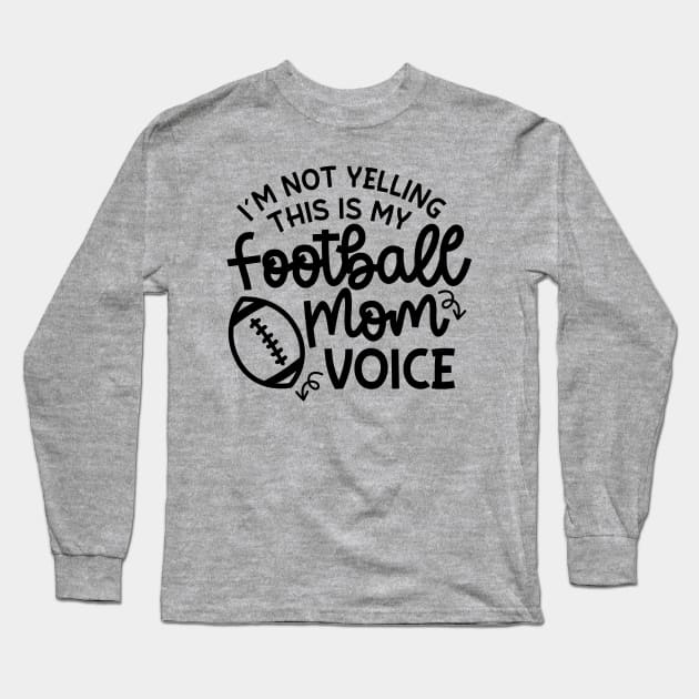 I’m Not Yelling This Is My Football Mom Voice Cute Funny Long Sleeve T-Shirt by GlimmerDesigns